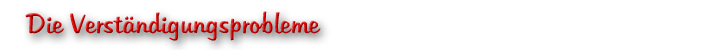 Die Verständigungsprobleme