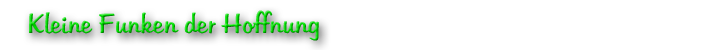 Kleine Funken der Hoffnung