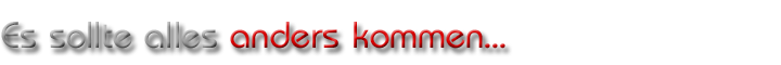 Es sollte alles anders kommen…