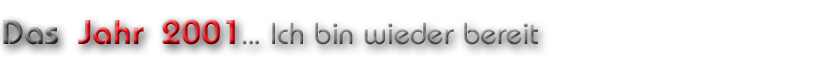 Das Jahr 2001 kann kommen, ich bin… wieder bereit