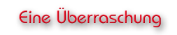 Eine Überraschung