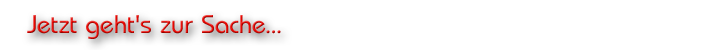 Es geht zur Sache…