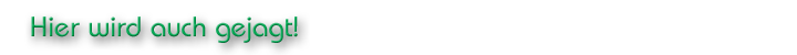 Hier wird auch gejagt