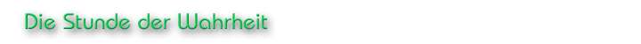 Die Stunde der Wahrheit
