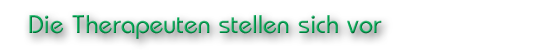 Die Therapeuten stellen sich vor