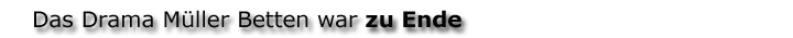 Das Drama Müller Betten war zu Ende