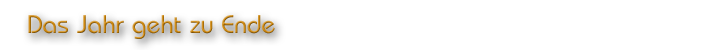 Das Jahr geht zu Ende